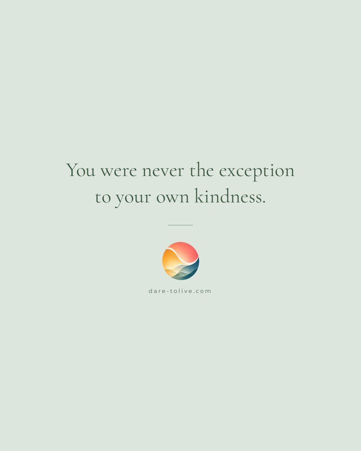 You were never the exception to your own kindness.